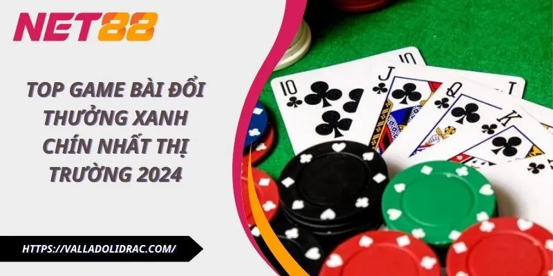 Top Game Bài Đổi Thưởng Xanh Chín Nhất Thị Trường 2024