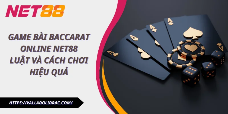 Game bài Baccarat online Net88 - Luật và cách chơi hiệu quả