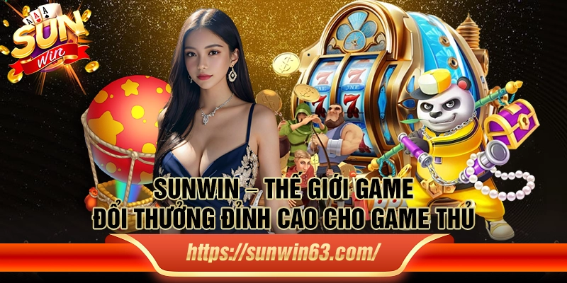 Sunwin – Thế giới game đổi thưởng đỉnh cao cho game thủ