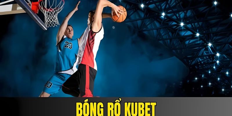 Những ưu điểm nổi bật giúp sảnh cá cược bóng rổ Kubet được yêu thích